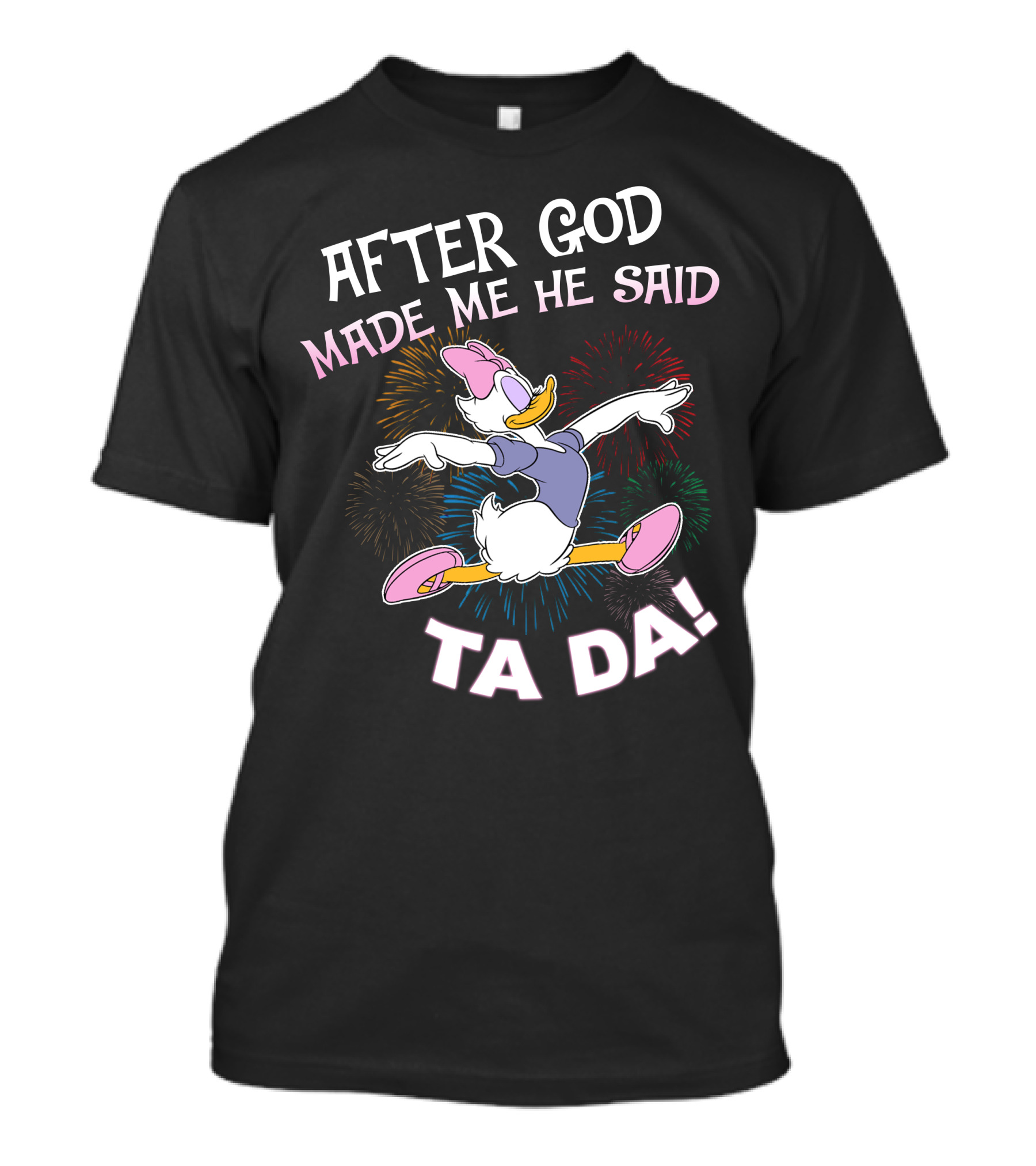 After God Made Me He Said Ta Da Daisy Duck Fireworks T-Shirt