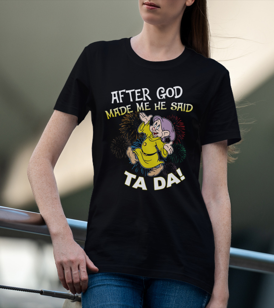 After God Made Me He Said Ta Da Dopey Fireworks T-Shirt
