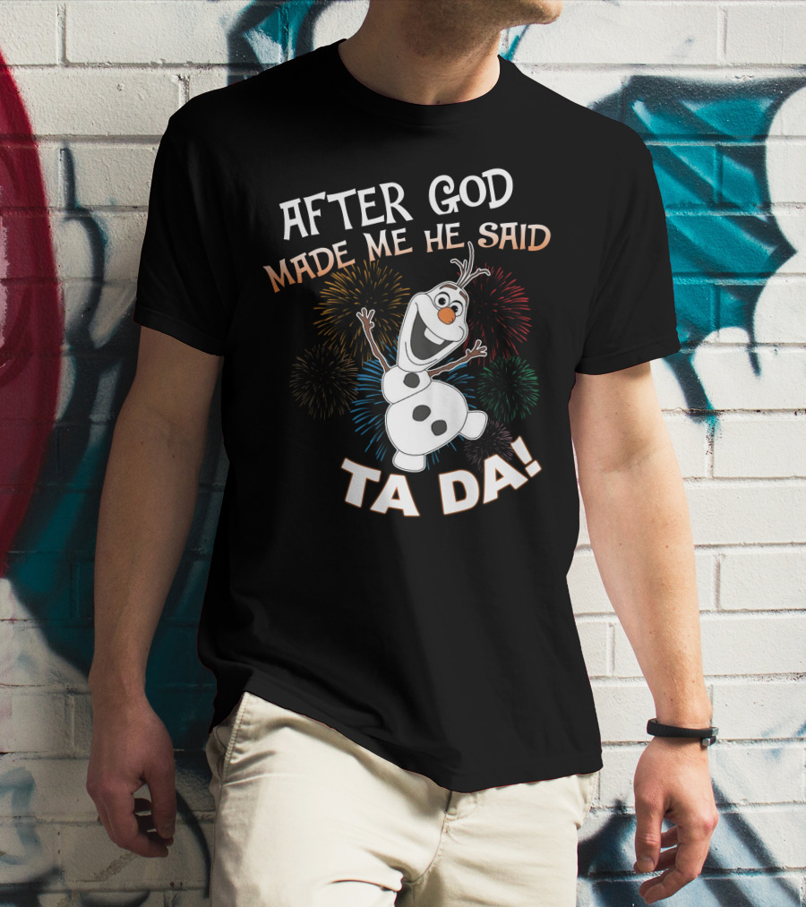 After God Made Me He Said Ta Da Olaf Fireworks T-Shirt