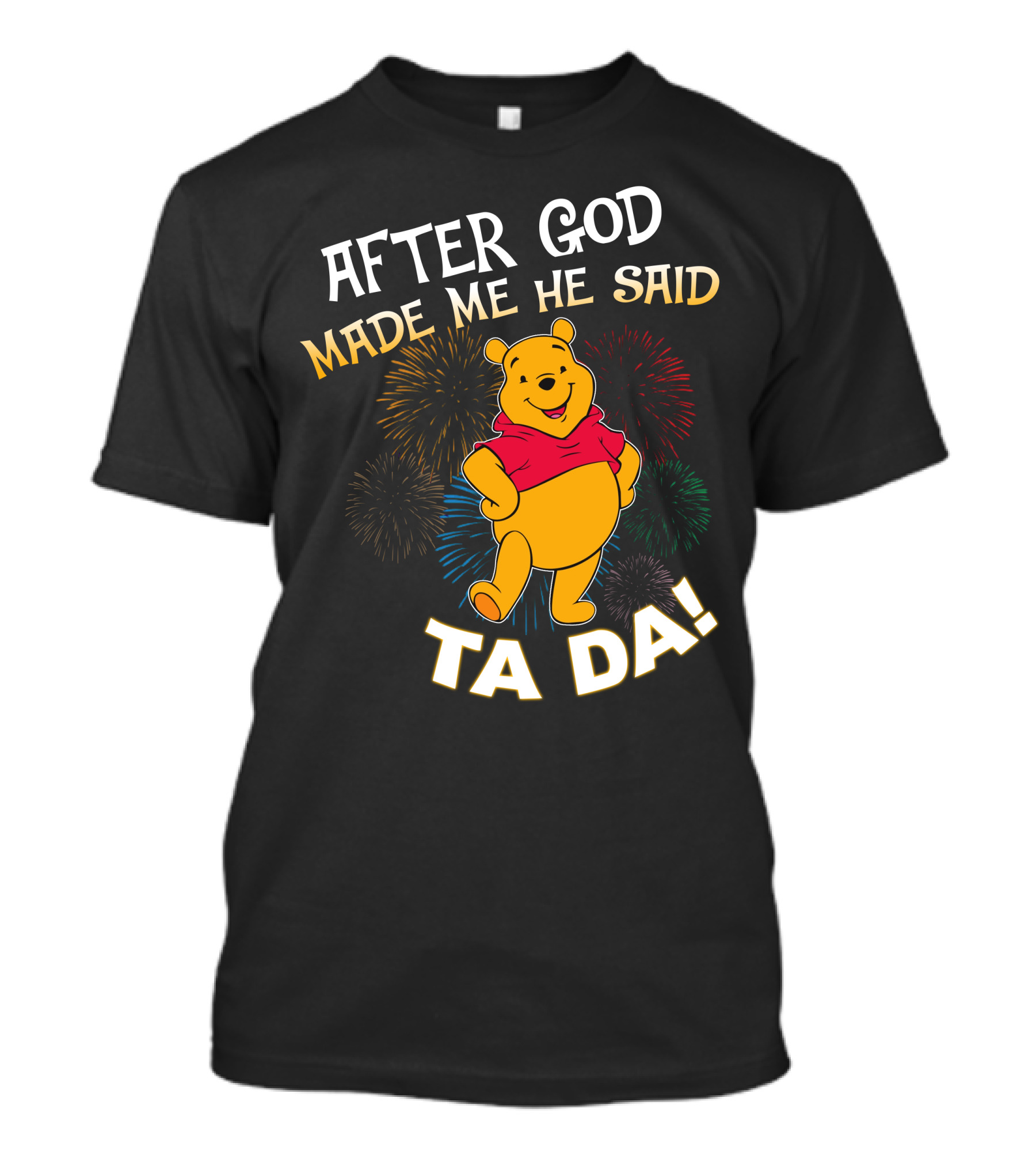 After God Made Me He Said Ta Da! Pooh T-Shirt