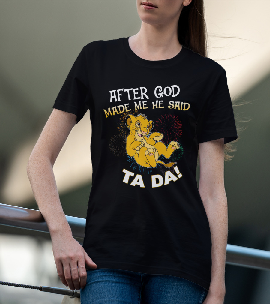 After God Made Me He Said Ta Da Simba T-Shirt
