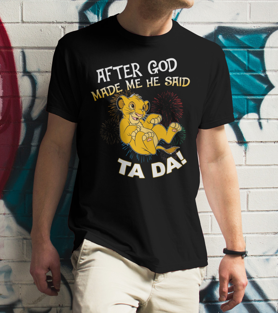 After God Made Me He Said Ta Da Simba T-Shirt