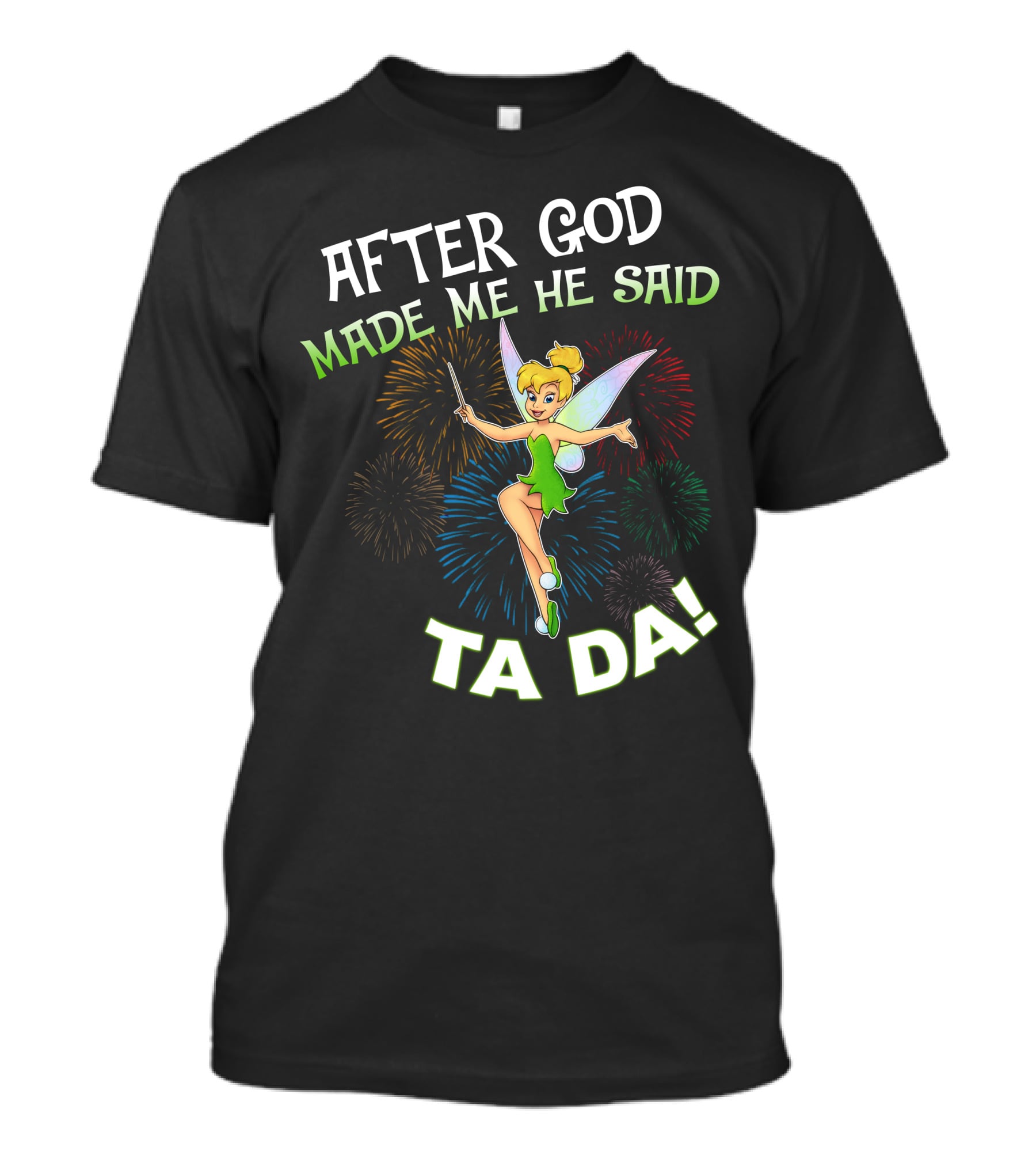 After God Made Me He Said Ta Da Tinker Bell T-Shirt