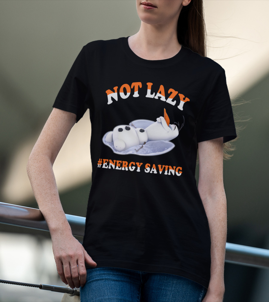 Olaf Not Lazy #Energy Saving T-Shirt