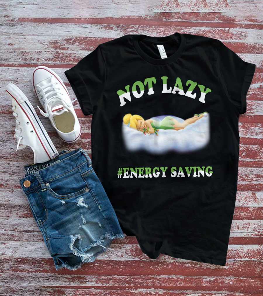Not Lazy #Energy Saving Tinker Bell T-Shirt