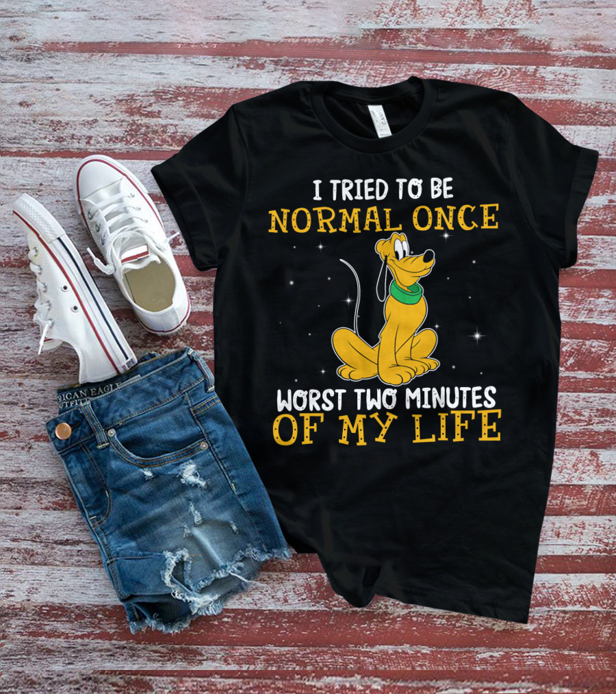 I Tried To Be Normal Once Worst Two Minutes Of My Life Pluto Disney T-Shirt