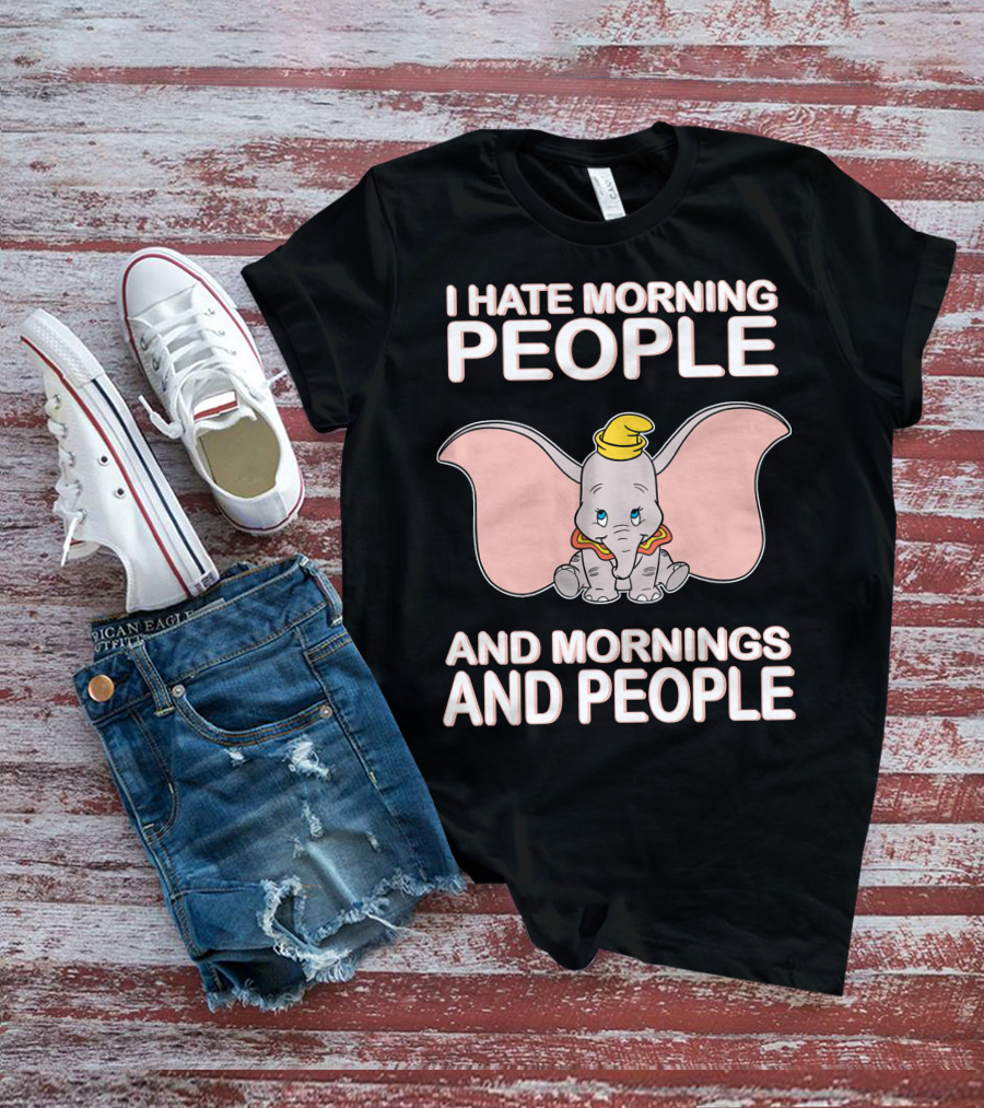 I Hate Morning People And Mornings And People Dumbo T-Shirt