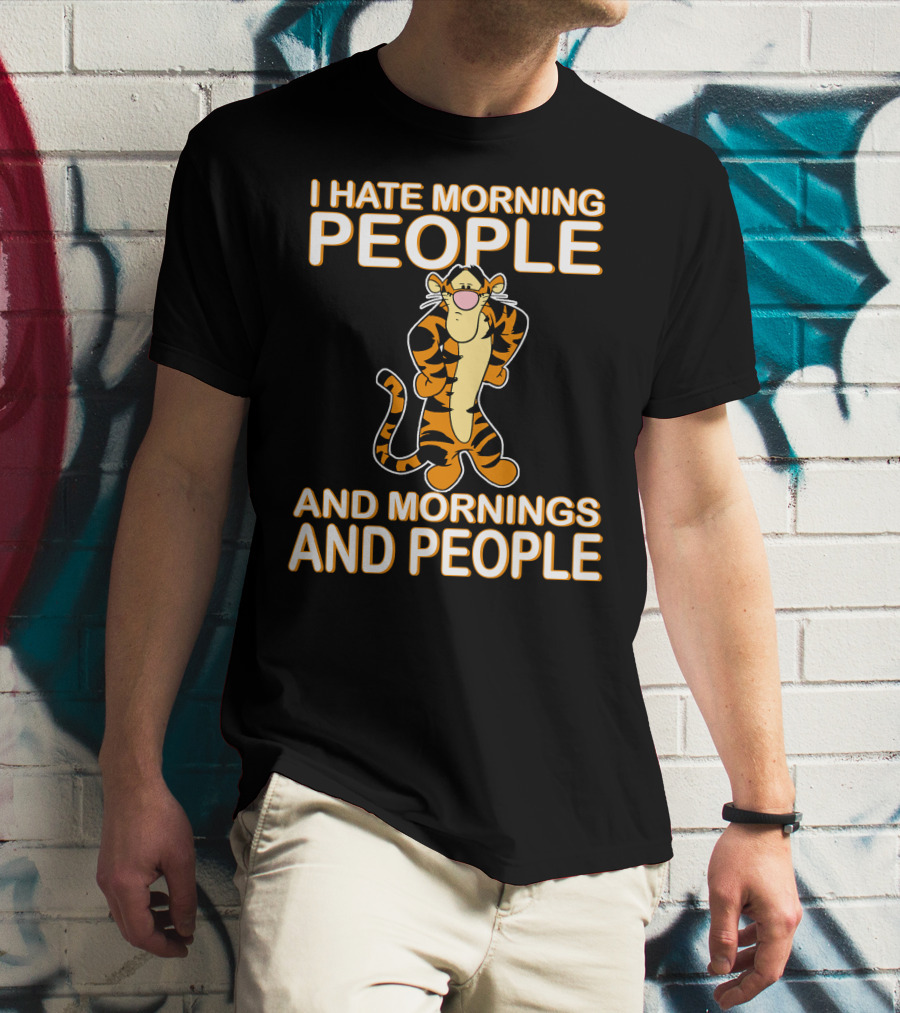 I Hate Morning People And Mornings And People Tigger T-Shirt