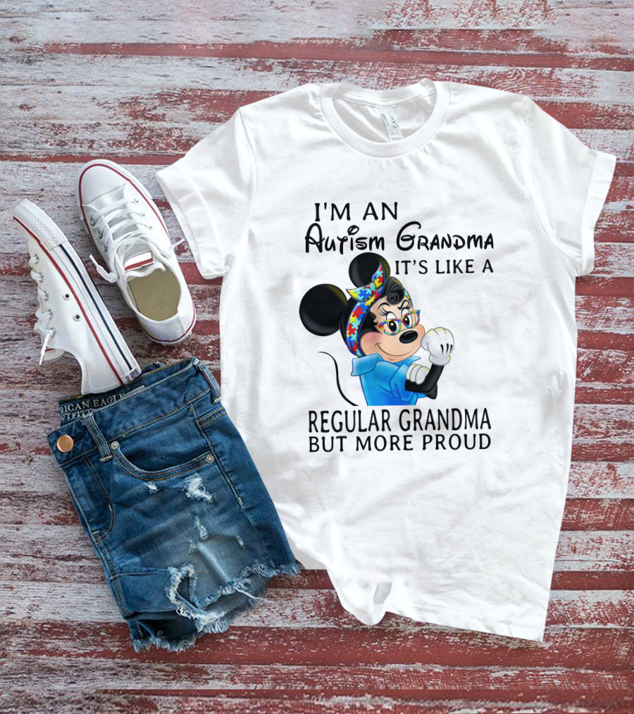 I'm An Autism Grandma It's Like A Regular Grandma But More Proud T-Shirt