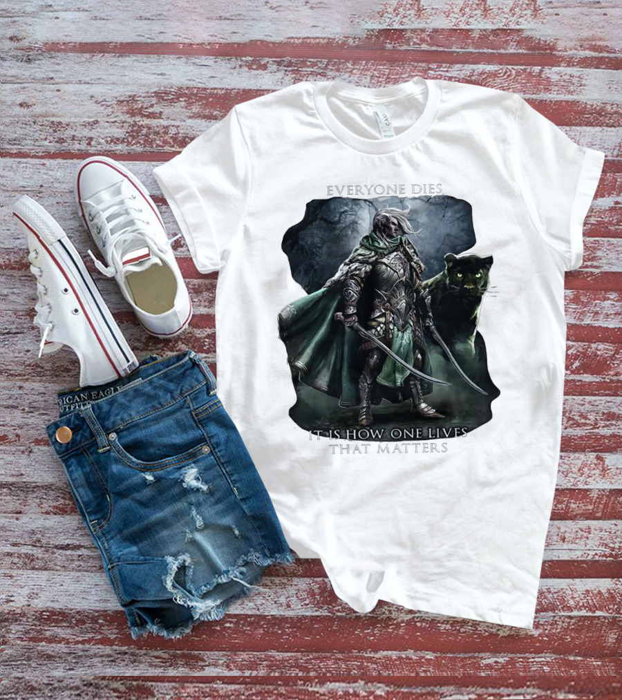 Drizzt Do’urden Everyone Dies It Is How One Lives That Matters T-Shirt