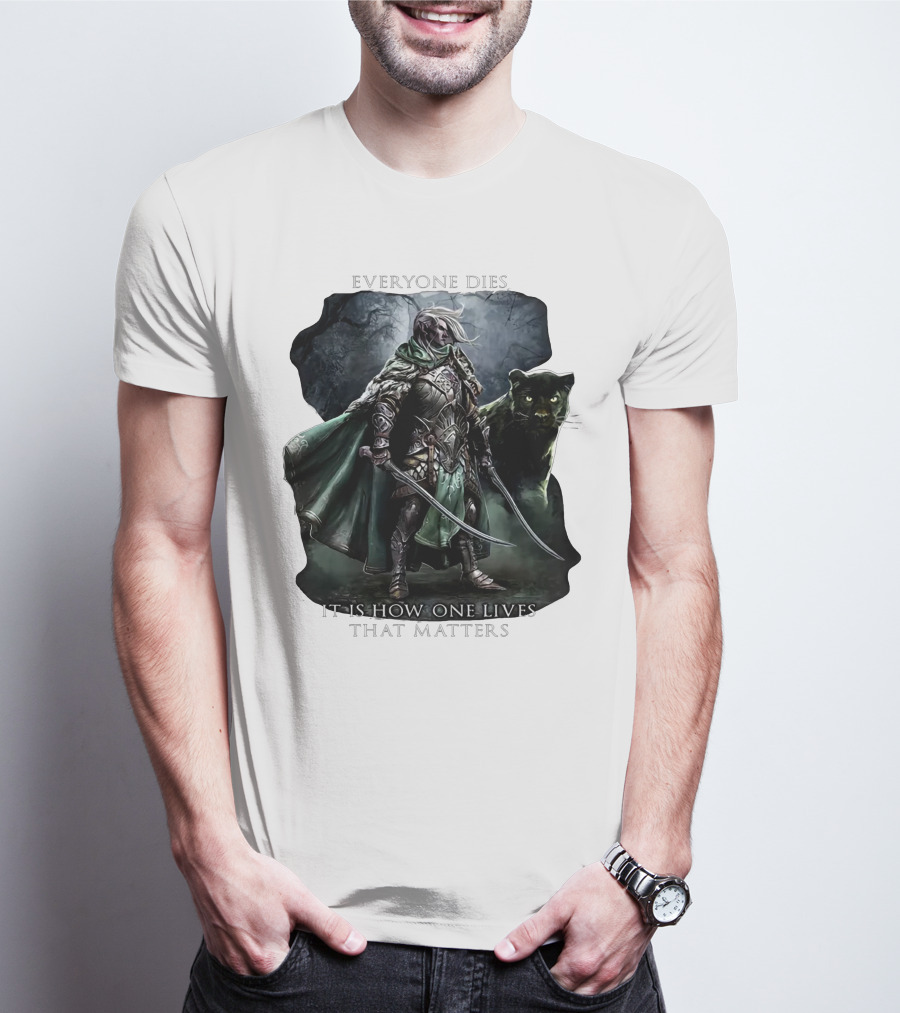 Drizzt Do’urden Everyone Dies It Is How One Lives That Matters T-Shirt