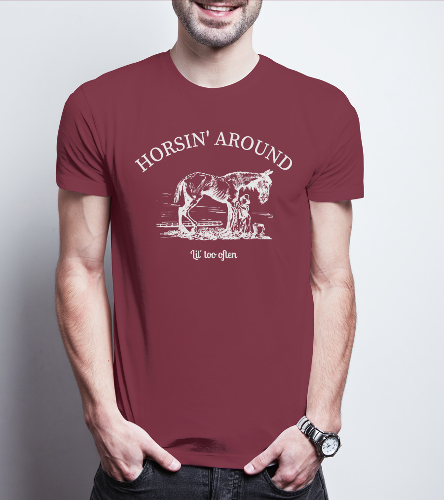 HORSIN' AROUND Lil' Too Often T-Shirt
