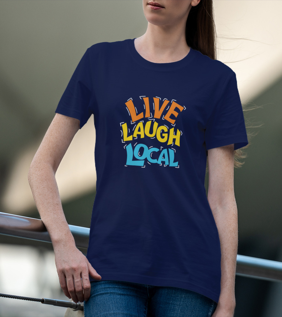 Live Laugh Local Great Day Live T-Shirt