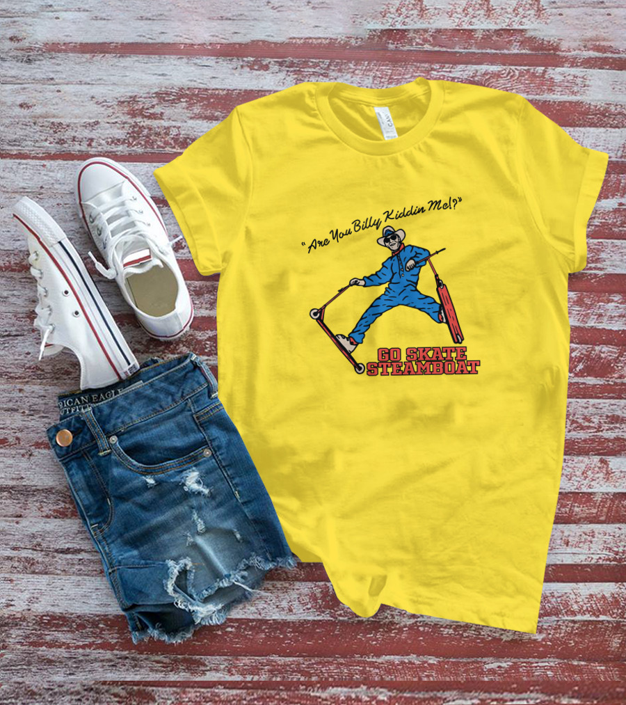Are You Billy Kiddin Me Go Skate Steamboat T-Shirt