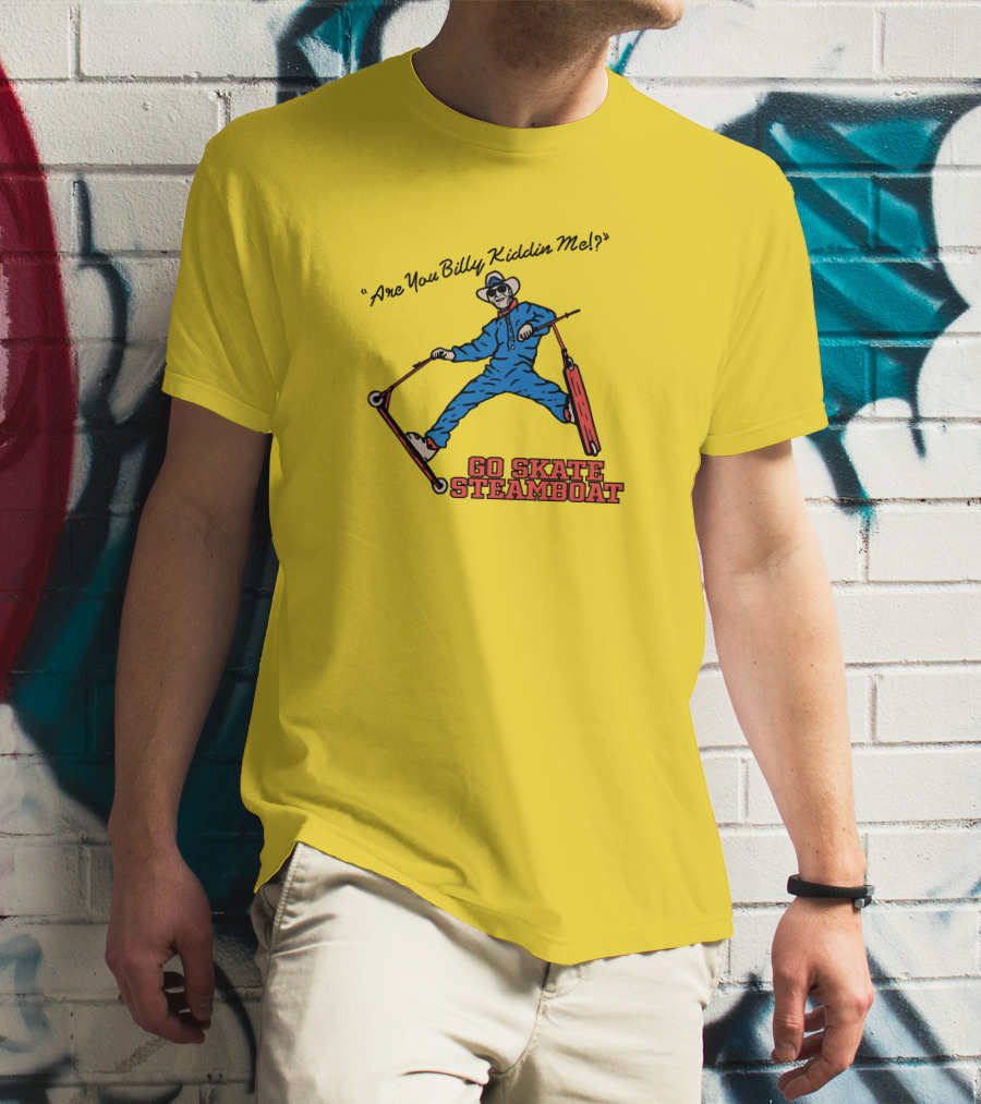 Are You Billy Kiddin Me Go Skate Steamboat T-Shirt