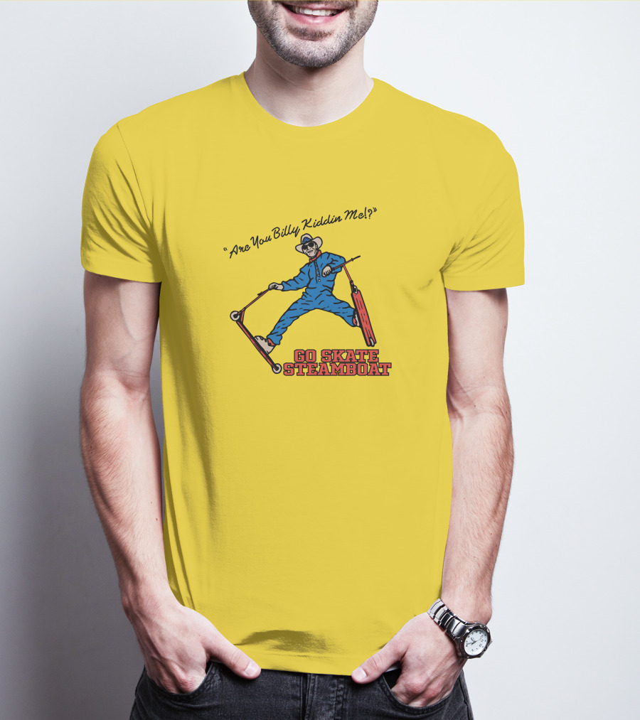 Are You Billy Kiddin Me Go Skate Steamboat T-Shirt