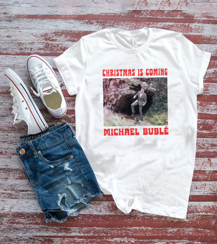 Michael Bublé Emerging From Cave Christmas Is Coming T-Shirt