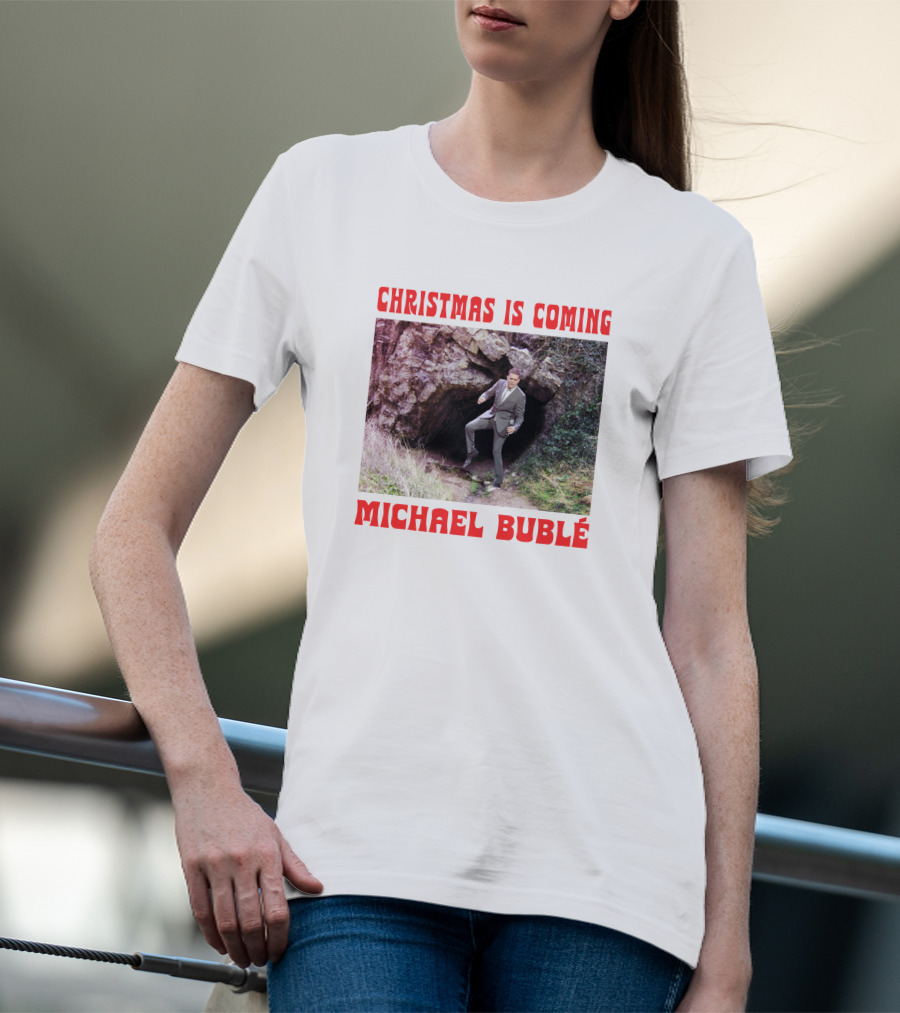 Michael Bublé Emerging From Cave Christmas Is Coming T-Shirt