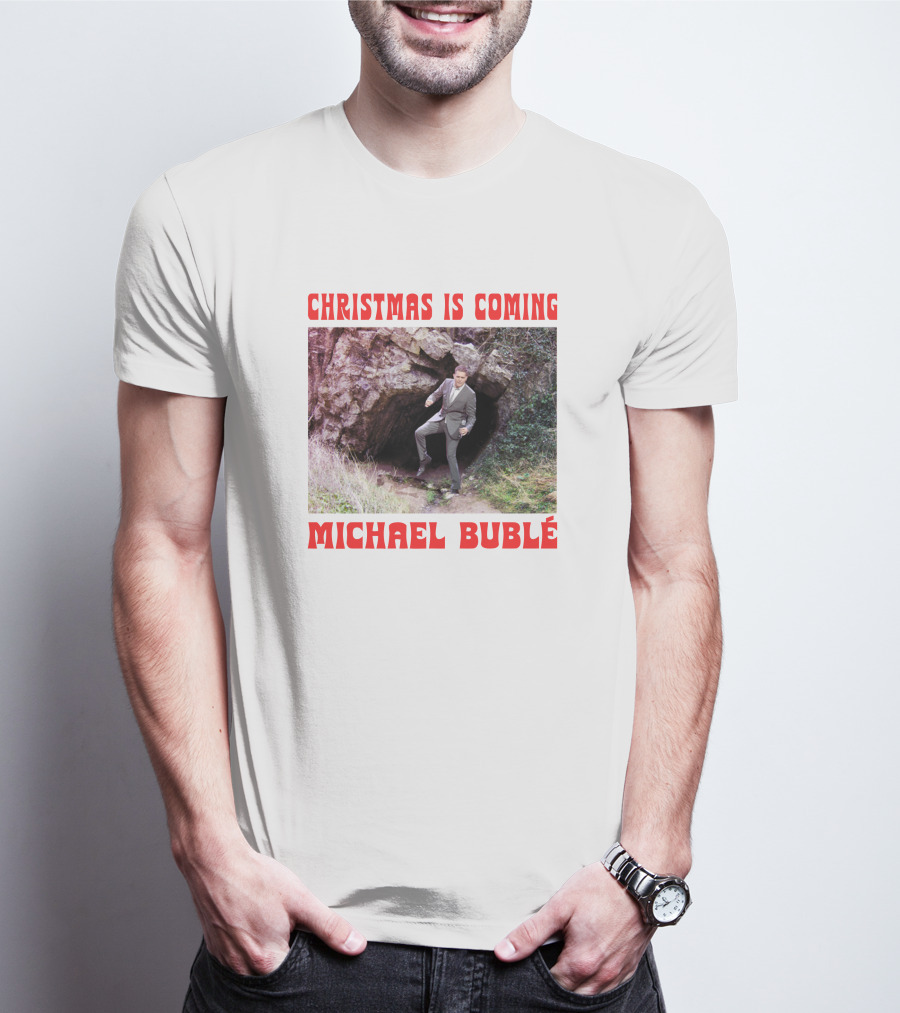 Michael Bublé Emerging From Cave Christmas Is Coming T-Shirt