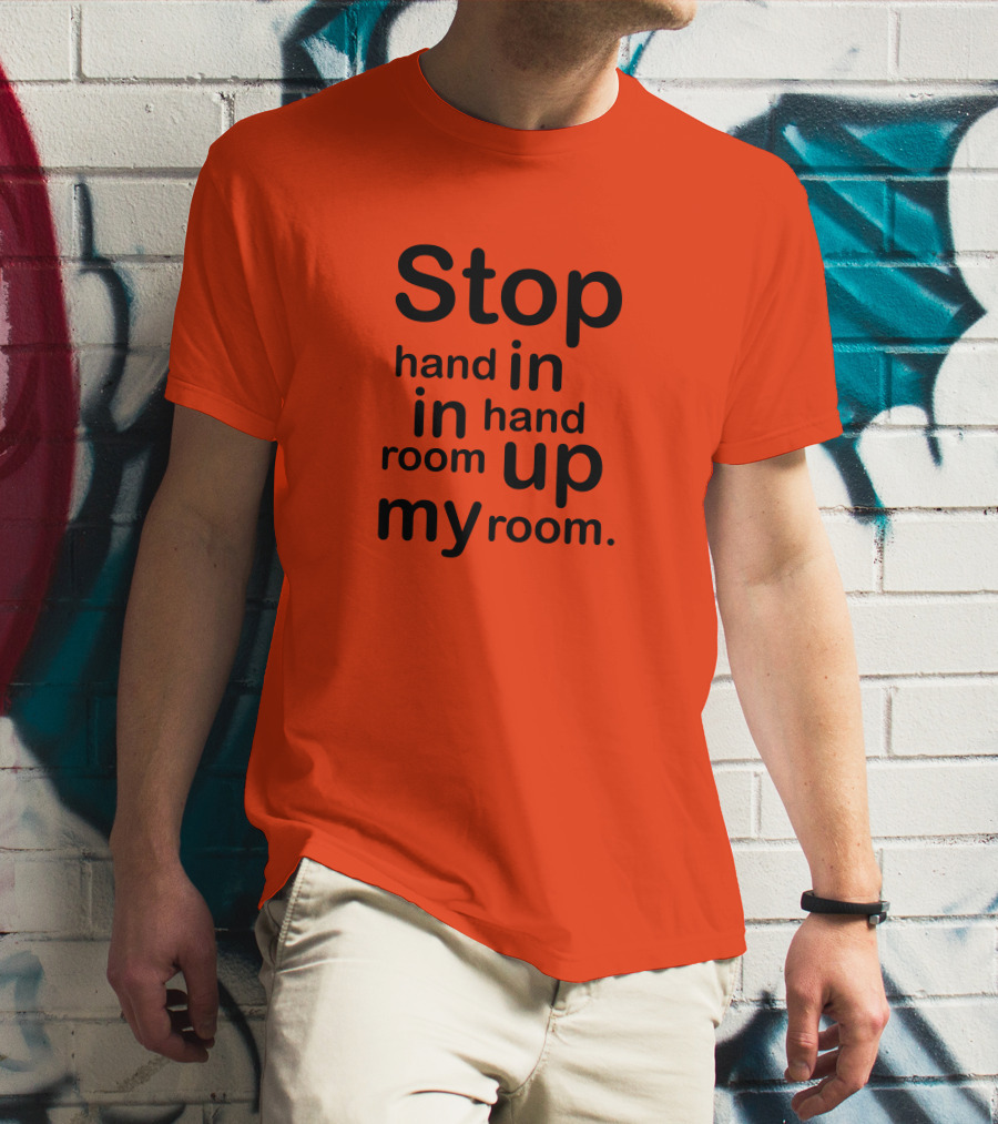 Stop Hand In In Hand Room Up My Room T-Shirt