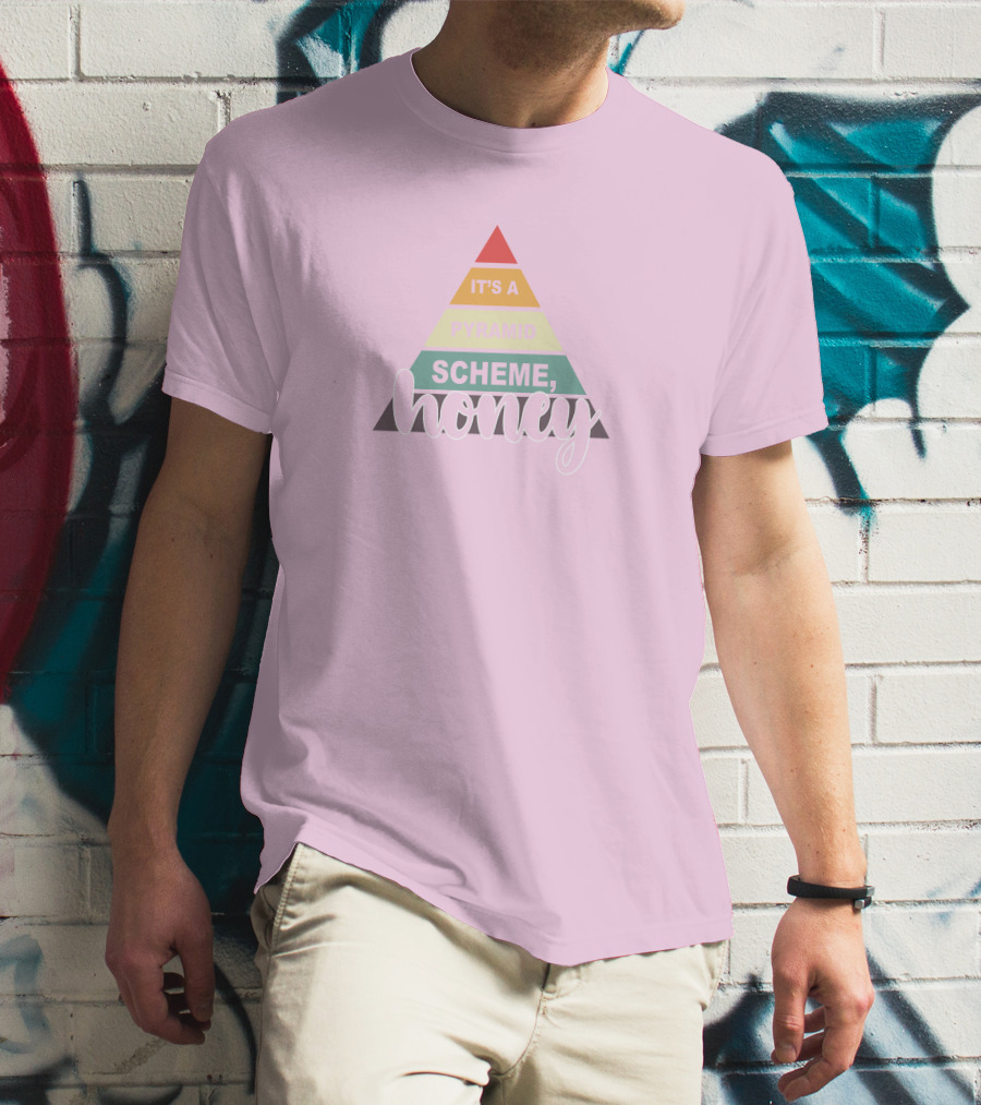 It's A Pyramid Scheme Honey T-Shirt