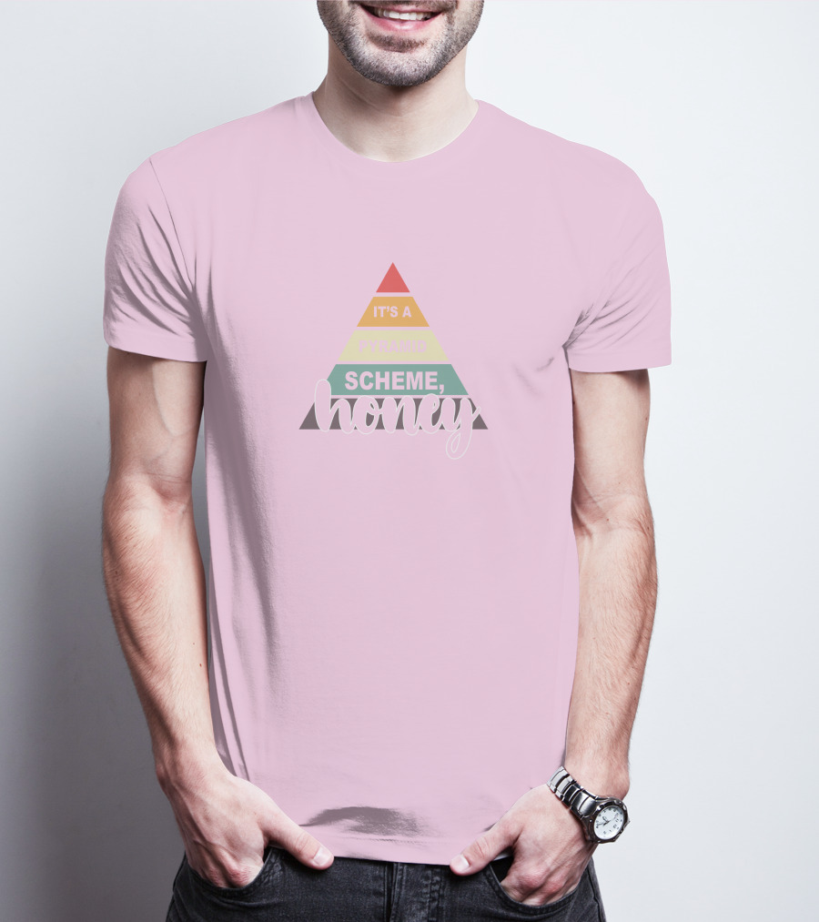 It's A Pyramid Scheme Honey T-Shirt