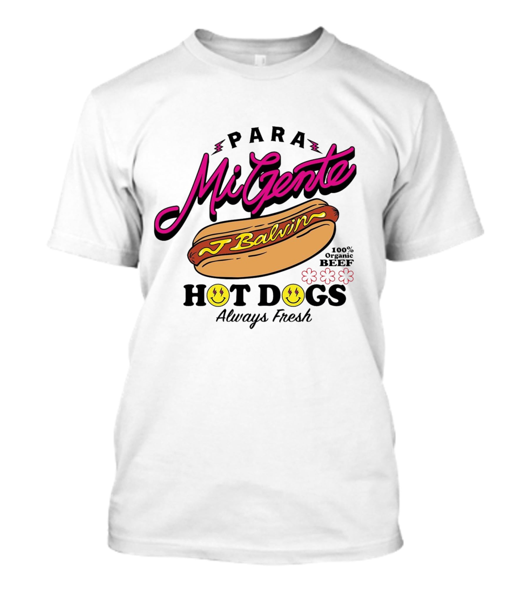 Para Mi Gente J Balvin 100% Organic Beef Hot Dogs Always Fresh T-Shirt