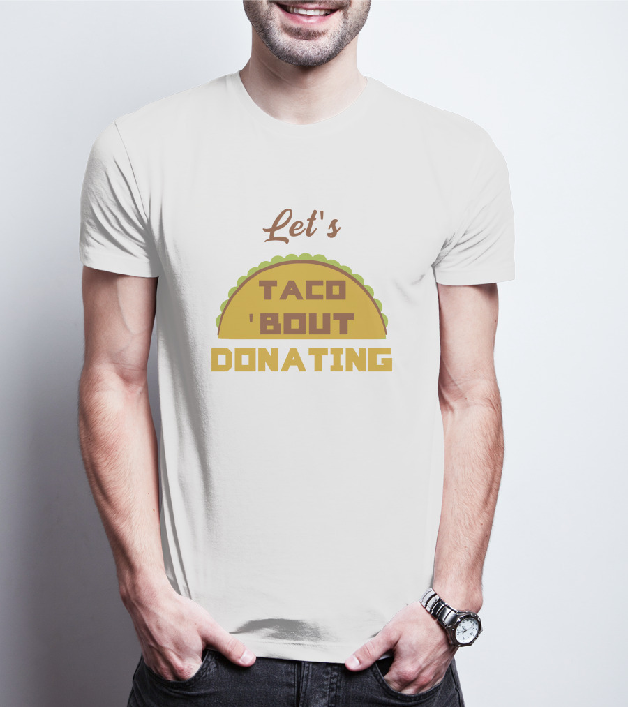Let's Taco 'Bout Donating T-Shirt