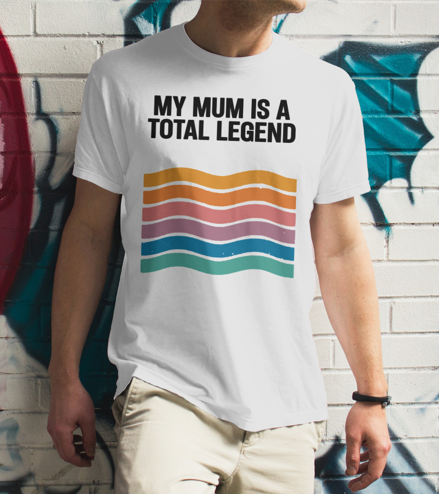 My Mum Is A Total Legend Retro Waves Man Who Has It All Shop T-Shirt