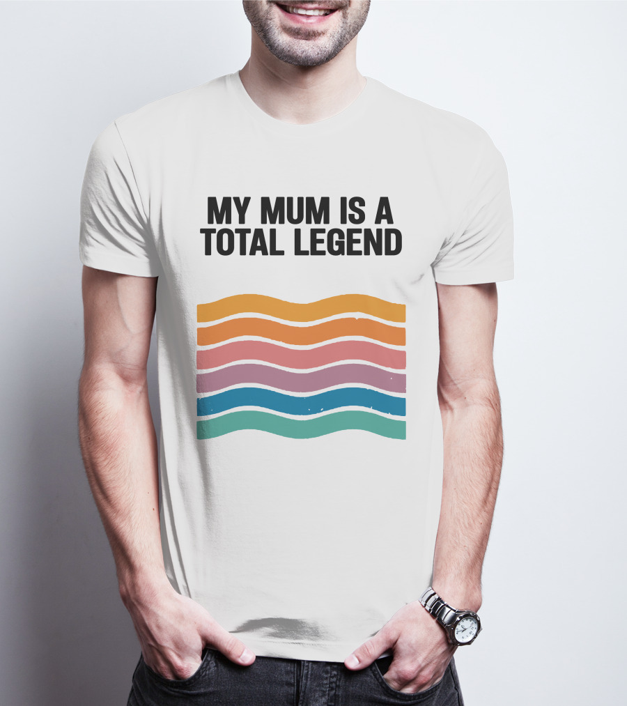 My Mum Is A Total Legend Retro Waves Man Who Has It All Shop T-Shirt