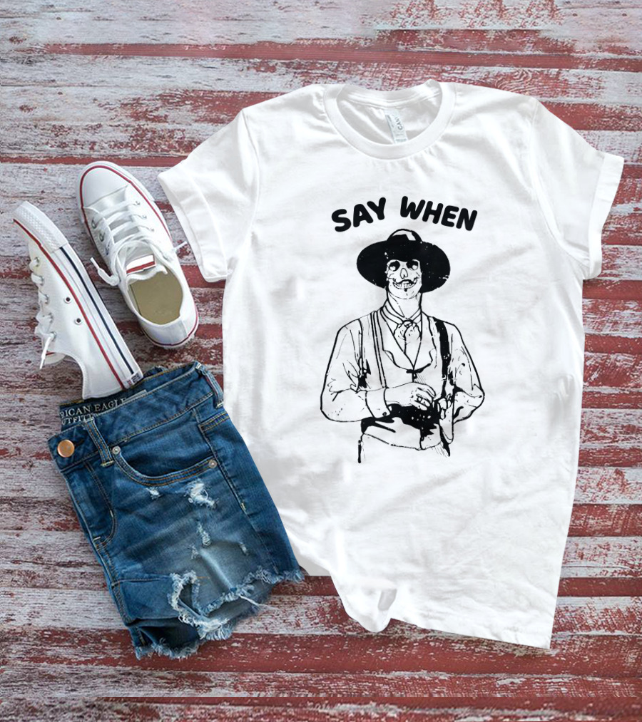 Say When Skeleton Cowboy Tombstone Western T-Shirt