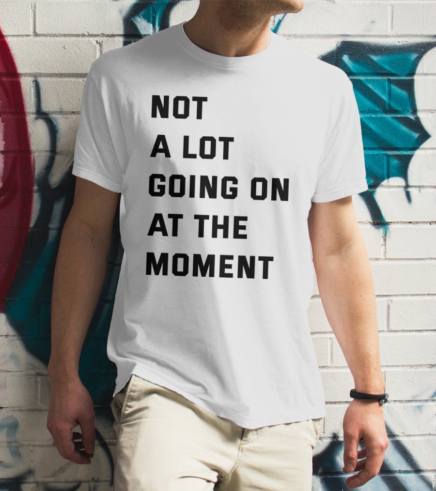 Taylor Swift Not A Lot Going On At The Moment Iconic Phrase T-Shirt