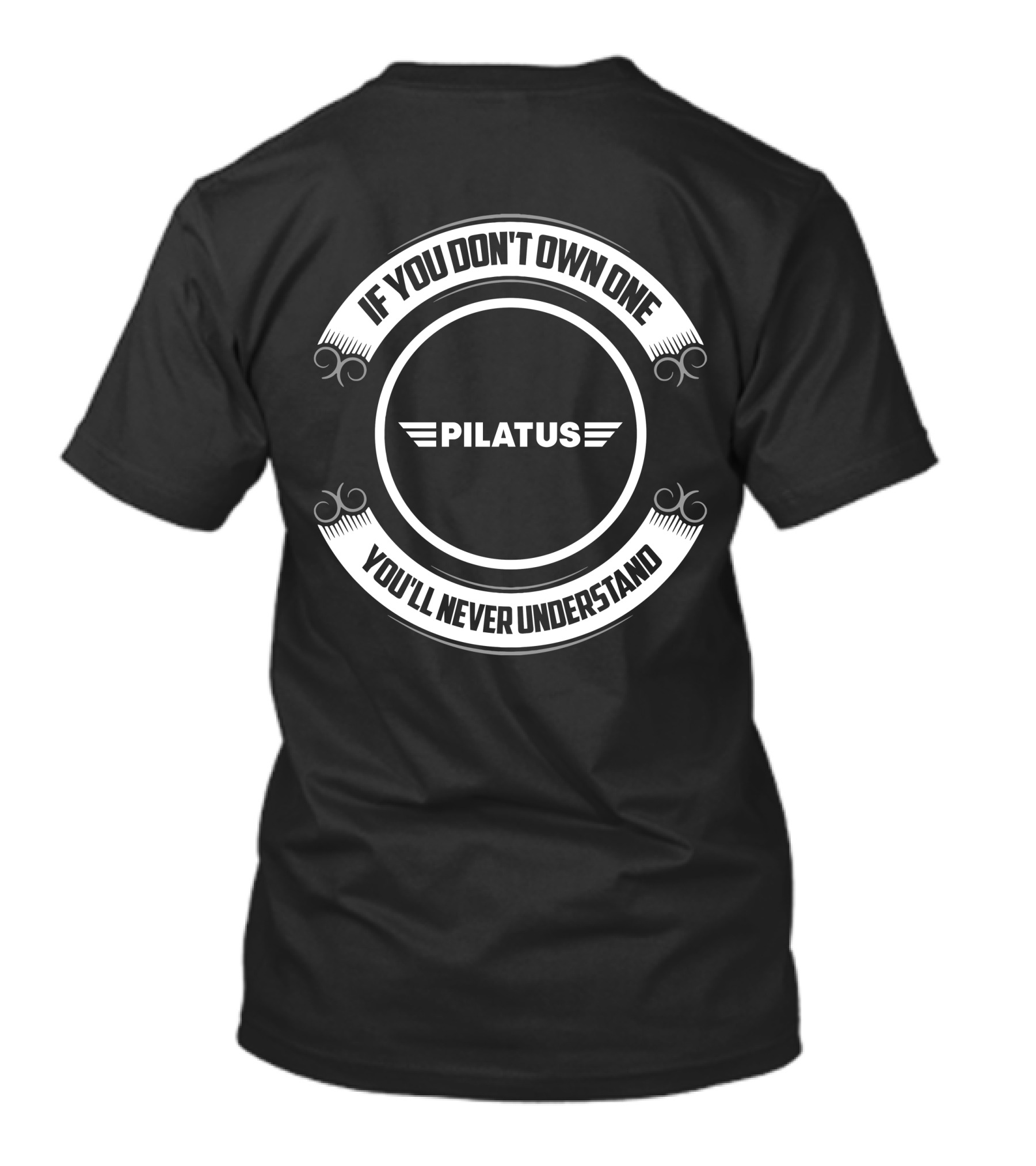 Pilatus Aviation If You Don't Own One You'll Never Understand T-Shirt