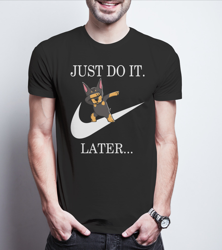 Just Do It Later Dabbing Doberman Pinscher T-Shirt