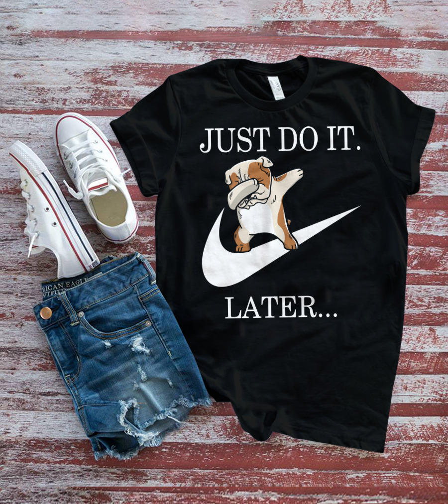 JUST DO IT LATER DABBING ENGLISH BULLDOG T-Shirt