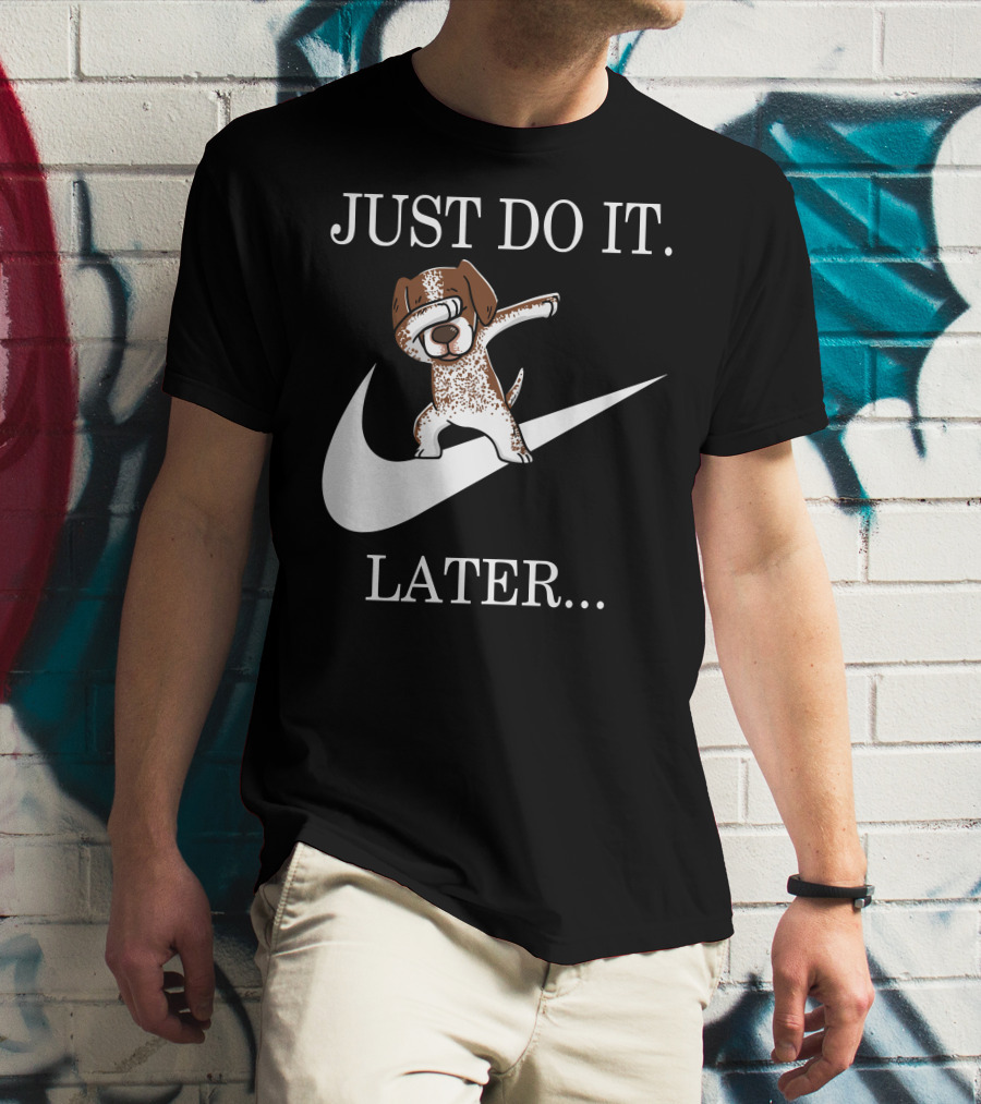 JUST DO IT LATER Dabbing German Shorthaired Pointer T-Shirt