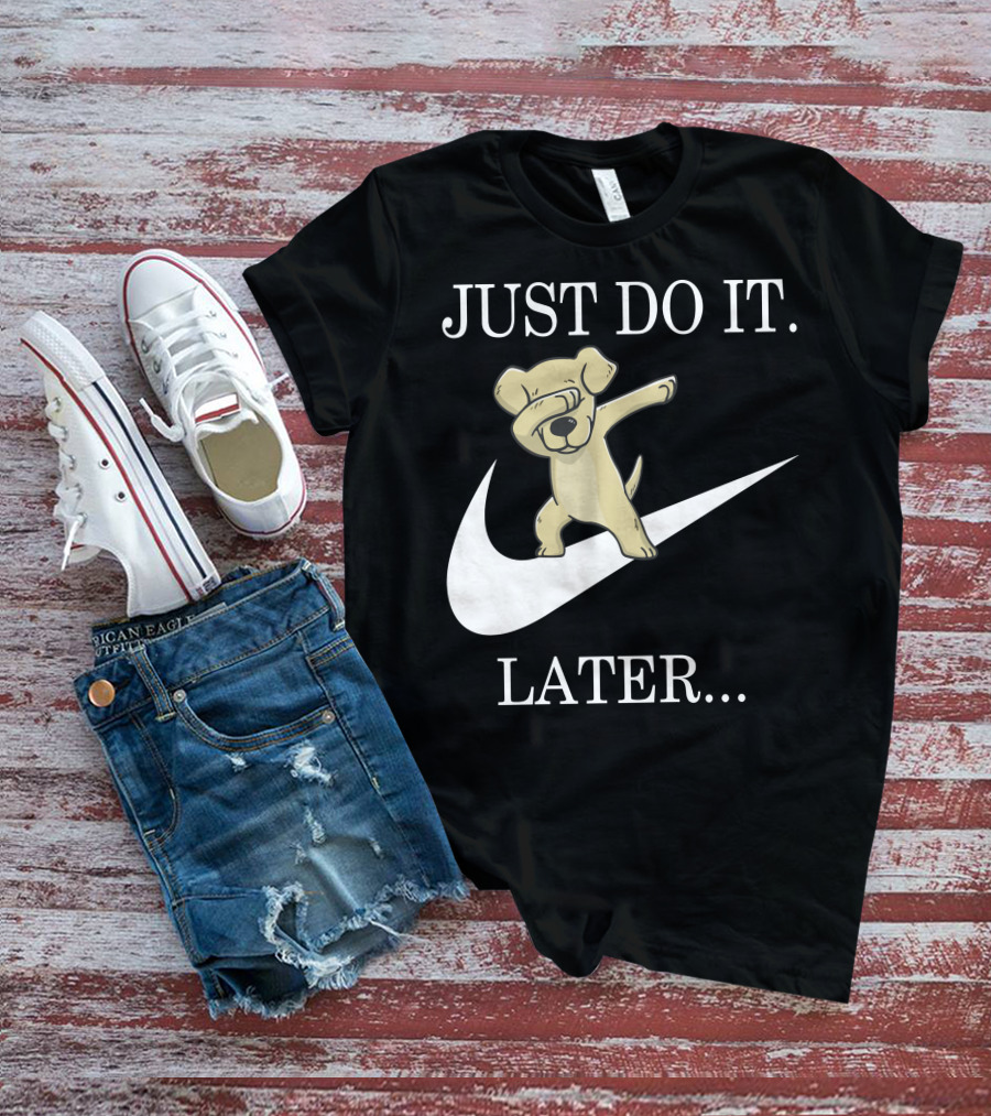 JUST DO IT LATER Dabbing Labrador Retriever T-Shirt