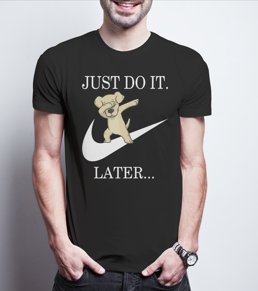 JUST DO IT LATER Dabbing Labrador Retriever T-Shirt