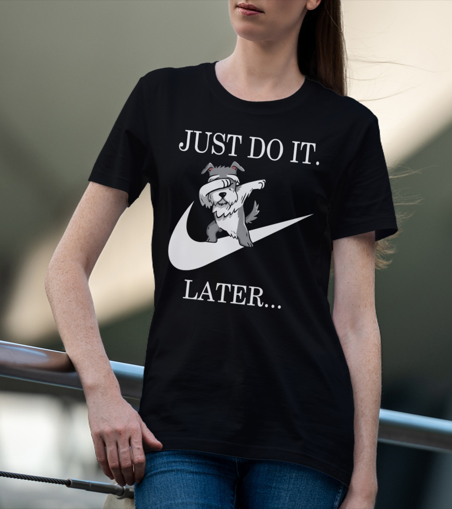 JUST DO IT LATER DABBING SCHNAUZER T-Shirt