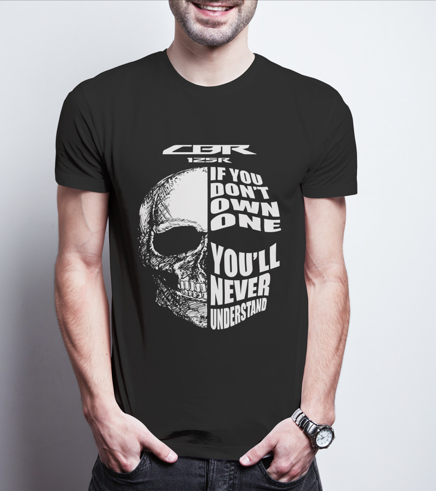 CBR 125R If You Don’t Own One You’ll Never Understand Skull T-Shirt