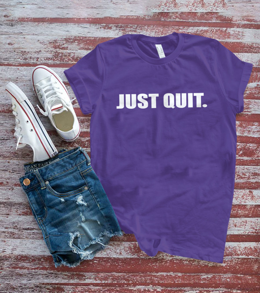 JUST QUIT T-Shirt