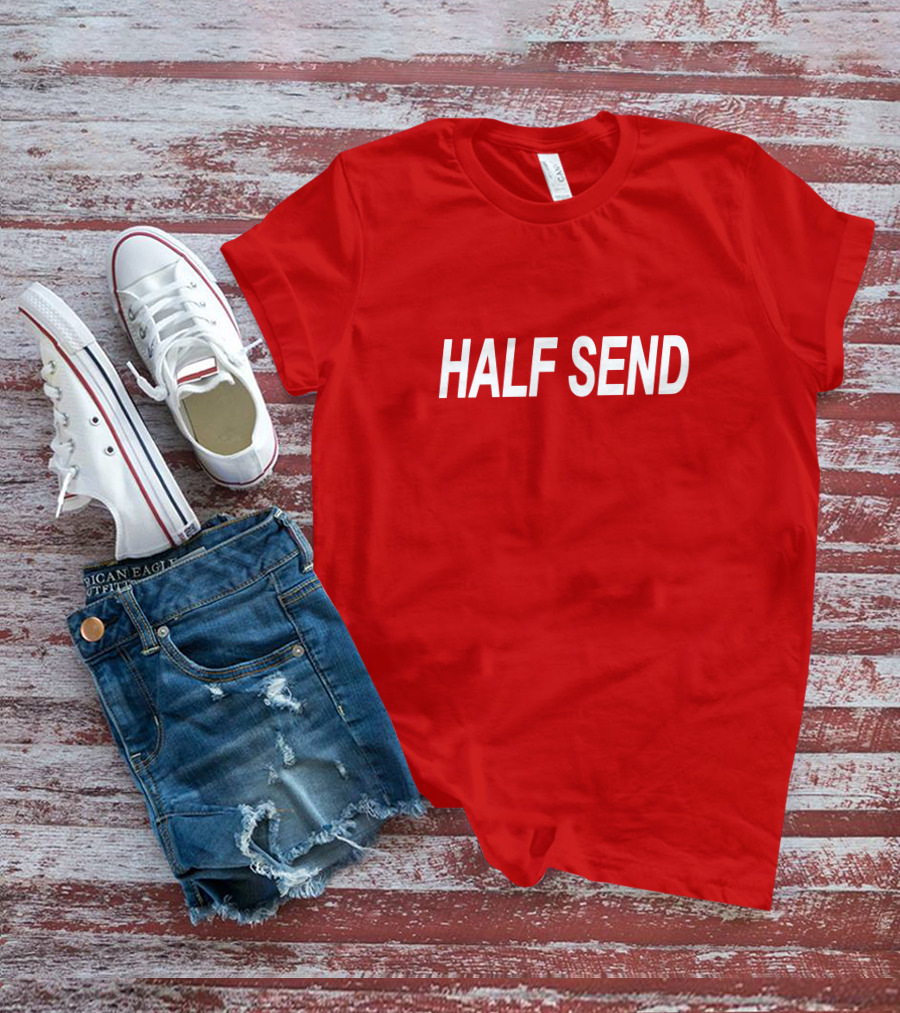 HALF SEND Bold White Text On Vibrant T-Shirt