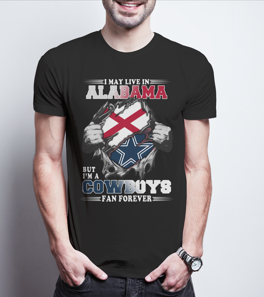 I May Live In Alabama But I'm A Cowboys Fan Forever T-Shirt
