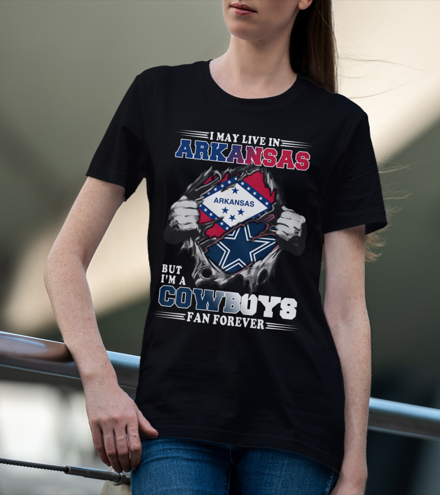 I May Live In Arkansas But I'm A Cowboys Fan Forever T-Shirt