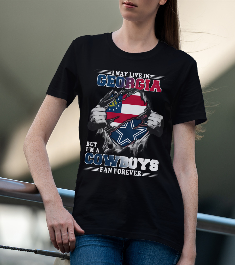 I May Live In Georgia But I'm A Cowboys Fan Forever T-Shirt