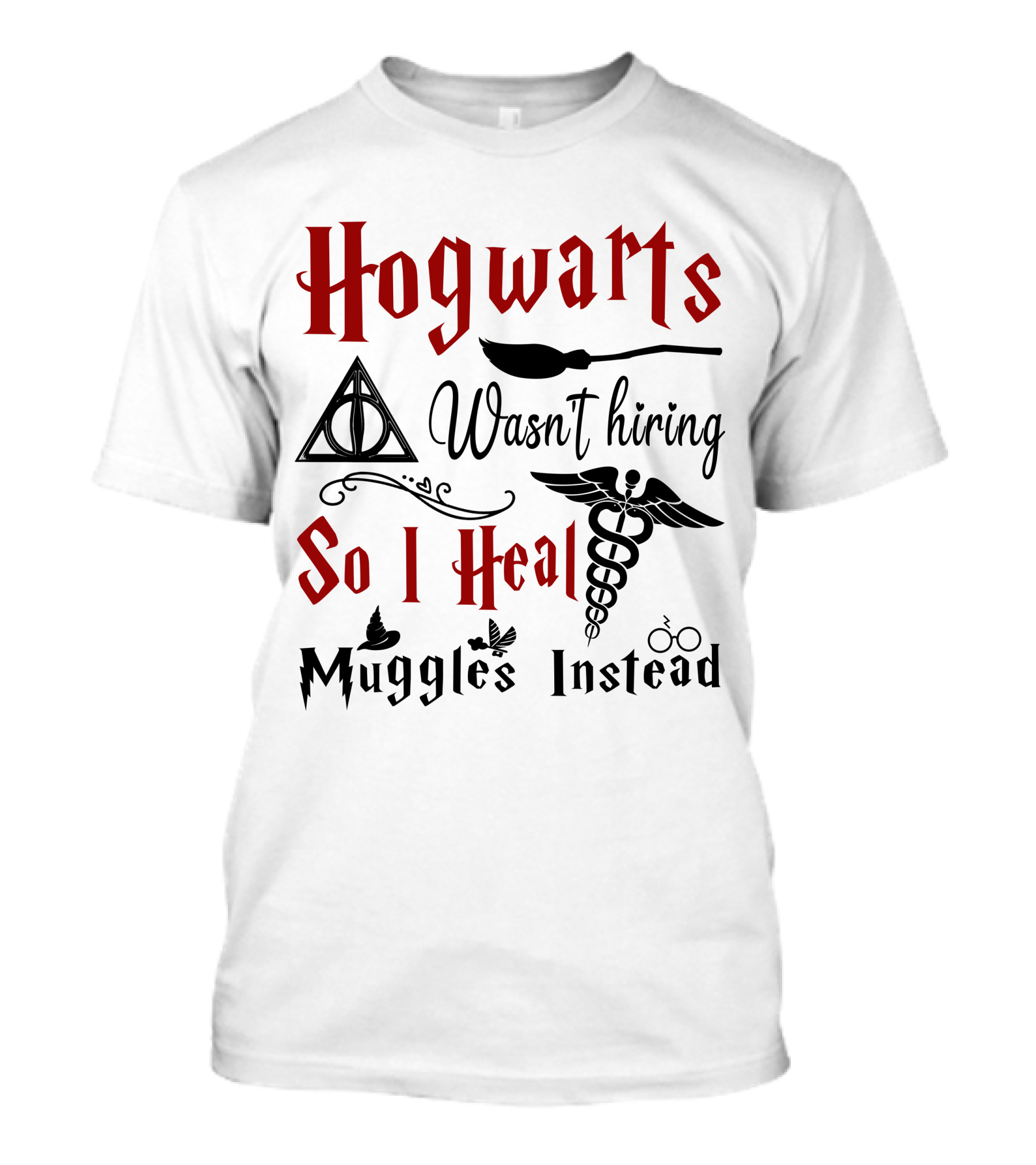 Hogwarts Wasn't Hiring So I Heal Muggles Instead T-Shirt