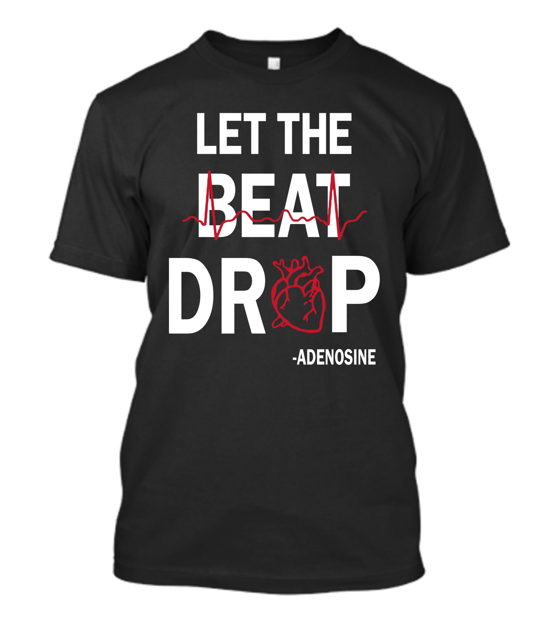 LET THE BEAT DROP ADENOSINE T-Shirt