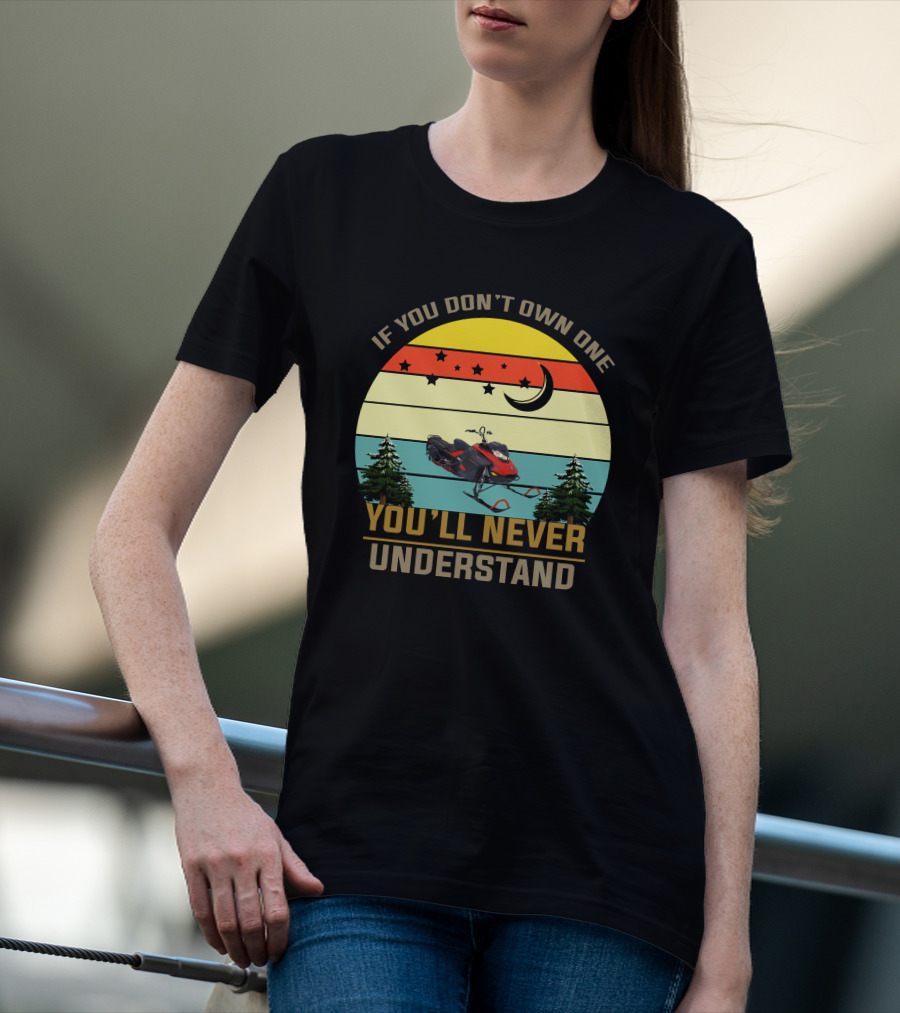 If You Don't Own One You'll Never Understand Skidoo 8502 T-Shirt