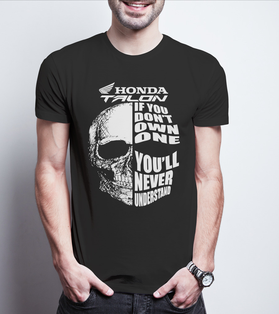 Honda Talon If You Don't Own One You'll Never Understand Skull T-Shirt