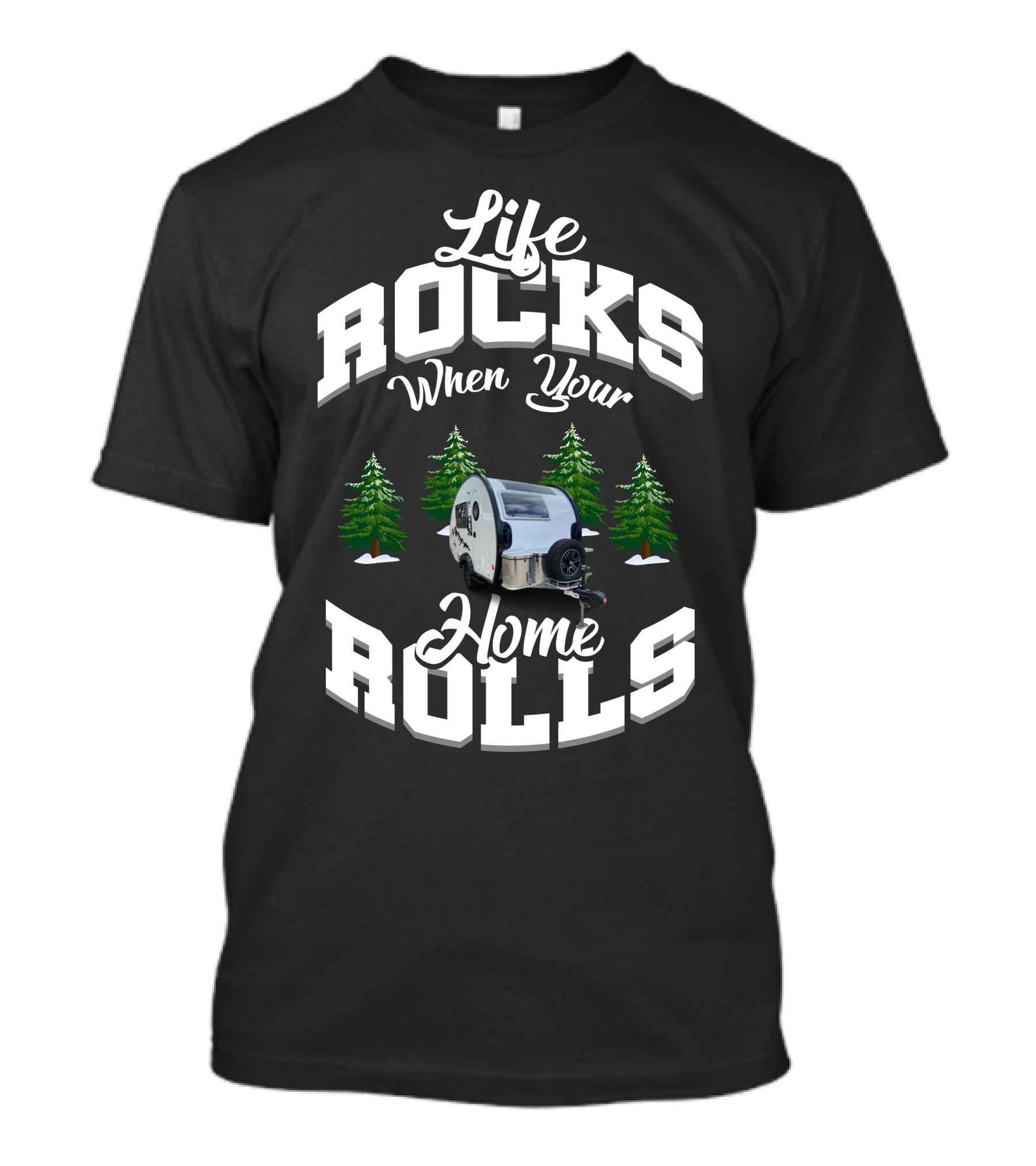 Life Rocks When Your Home Rolls Camper Trailer Forest T-Shirt